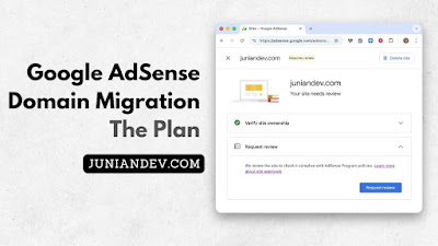 My plan migrating junian.net to juniandev.com for Google AdSense acceptance